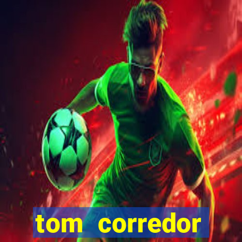 tom corredor dinheiro infinito